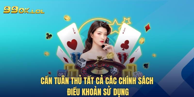 Cần tuân thủ tất cả các chính sách, điều khoản sử dụng