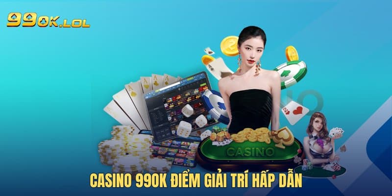 Casino 99OK điểm giải trí hấp dẫn