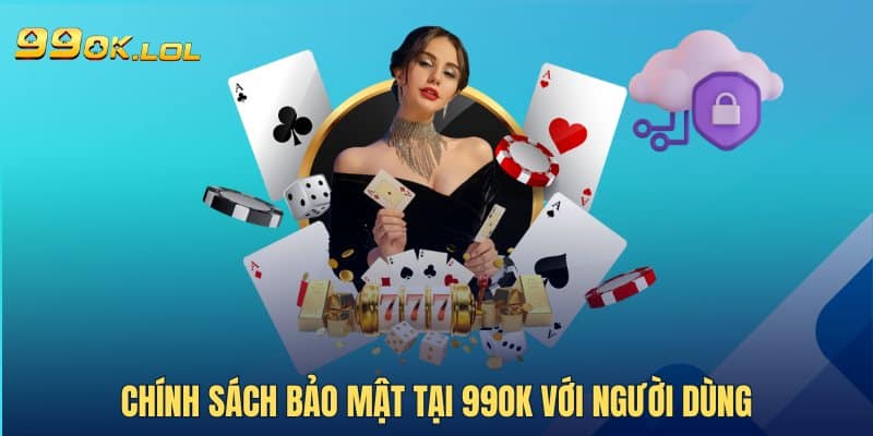 Chính sách bảo mật tại 99OK với người dùng