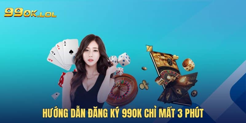 Hướng dẫn đăng ký 99OK chỉ mất 3 phút