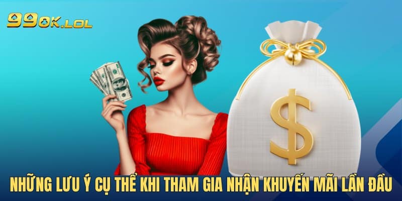 Những lưu ý cụ thể khi tham gia nhận khuyến mãi lần đầu