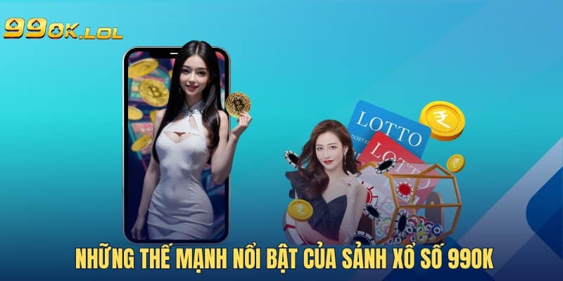 Những thế mạnh nổi bật của sảnh xổ số 99OK