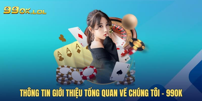 Thông tin giới thiệu tổng quan về chúng tôi - 99OK