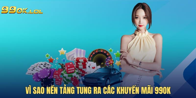 Vì sao nền tảng tung ra các khuyến mãi 99OK