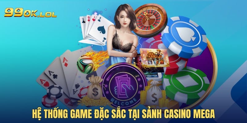 Hệ thống game đặc sắc tại sảnh Casino Mega