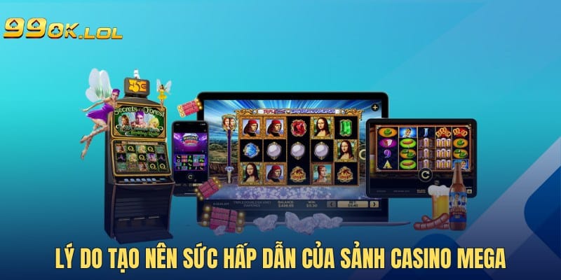 Lý do tạo nên sức hấp dẫn của sảnh Casino Mega